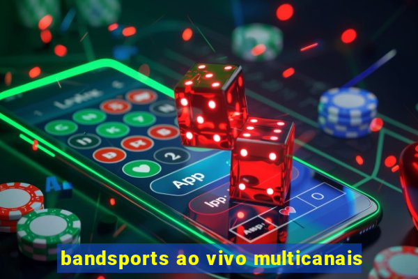 bandsports ao vivo multicanais